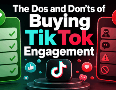 The Dos and Don’ts of Buying TikTok Engagement